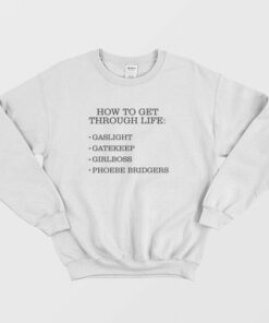 How To Get Through Life Gaslight Gatekeep Girlboss Phoebe Bridgers Sweatshirt 2
