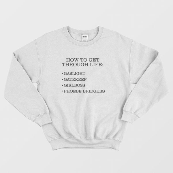 How To Get Through Life Gaslight Gatekeep Girlboss Phoebe Bridgers Sweatshirt