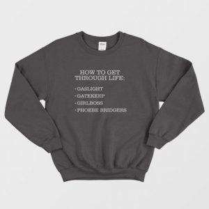 How To Get Through Life Gaslight Gatekeep Girlboss Phoebe Bridgers Sweatshirt 3