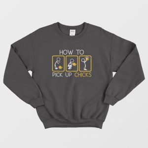 How To Pick Up Chicks Sweatshirt