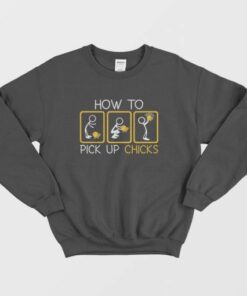 How To Pick Up Chicks Sweatshirt 3