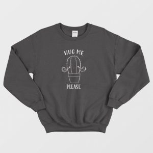 Hug Me Please Cactus Sweatshirt