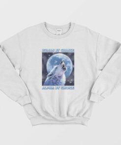 Human By Chance Alpha By Choice Sweatshirt 2