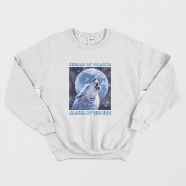 Human By Chance Alpha By Choice Sweatshirt