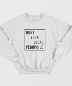 Hunt Your Local Pedophile Sweatshirt 2