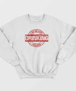 I'm Never Drinking Again Sweatshirt Vintage 1