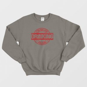 I’m Never Drinking Again Sweatshirt Vintage