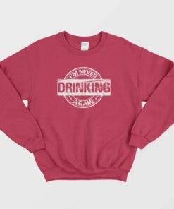 I'm Never Drinking Again Sweatshirt Vintage 3