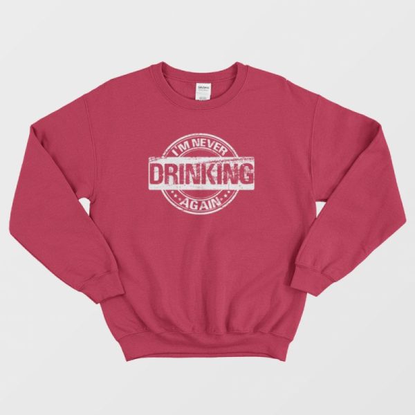 I’m Never Drinking Again Sweatshirt Vintage