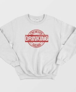 I'm Never Drinking Again Sweatshirt Vintage 4