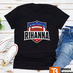 I’m Only Here For Rihanna Super Bowl Shirt