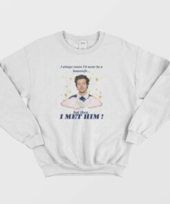 I Always Swore Id Never Be A Housewife Sweatshirt Harry 4