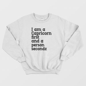 I Am A Capricorn First and A Person Second Sweatshirt 3