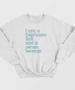 I Am A Capricorn First and A Person Second Sweatshirt 3 I Am A Capricorn First and A Person Second Sweatshirt 4
