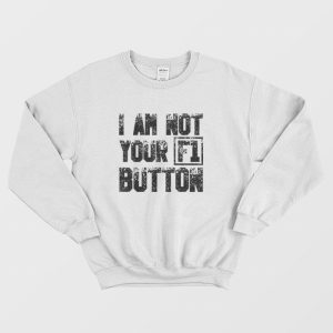 I Am Not Your F1 Button Sweatshirt