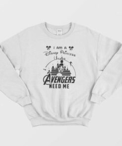I Am a Princess Unless Avengers Need Me Sweatshirt 2