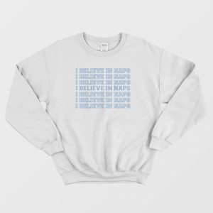 I Believe In Naps Sleep Sweatshirt