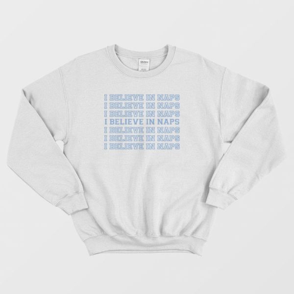 I Believe In Naps Sleep Sweatshirt