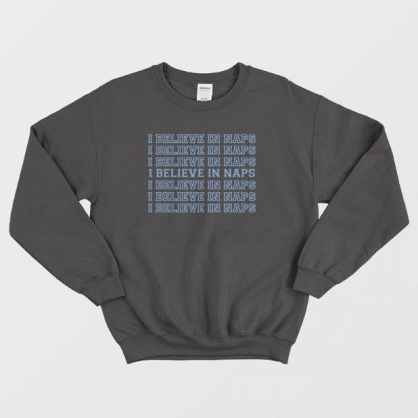 I Believe In Naps Sleep Sweatshirt