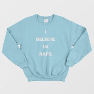 I Believe In Naps Sweatshirt 3