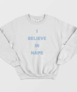 I Believe In Naps Sweatshirt 4