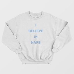 I Believe In Naps Sweatshirt 4