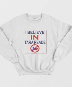 I Believe In Tara Reade Joe Sweatshirt 1