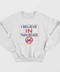 I Believe In Tara Reade Joe Sweatshirt 1 I Believe In Tara Reade Joe Sweatshirt 2