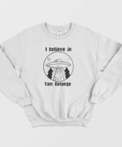 I Believe In Tom Delonge Sweatshirt 1