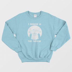 I Believe In Tom Delonge Sweatshirt 3