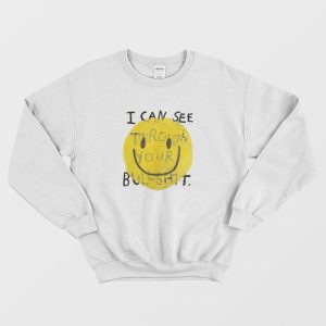 I Can See Through Your Bullshit Sweatshirt