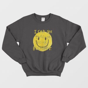 I Can See Through Your Bullshit Sweatshirt