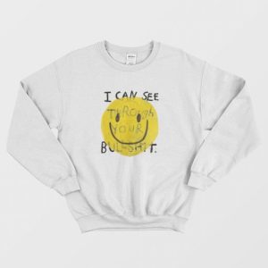 I Can See Through Your Bullshit Sweatshirt 3