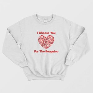 I Choose You For The Boogaloo Sweatshirt