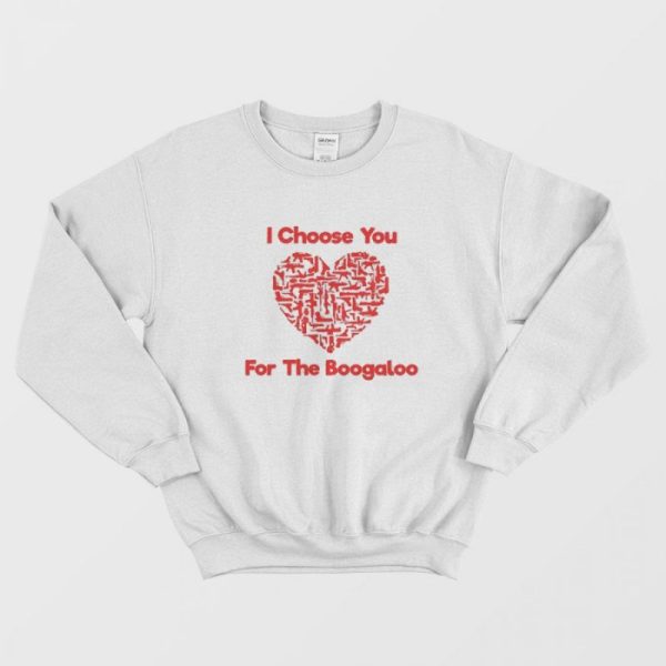 I Choose You For The Boogaloo Sweatshirt