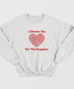 I Choose You For The Boogaloo Sweatshirt 1 I Choose You For The Boogaloo Sweatshirt 2