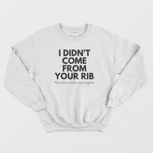 I Didnt Come From Your Rib Feminist Sweatshirt 1