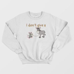 I Don't Give A Rats Ass Mouse Walking Donkey Sweatshirt 4