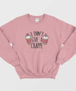 I Don't Give a Crappe Sweatshirt 1