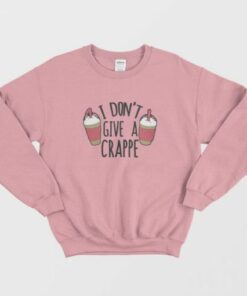I Don’t Give a Crappe Sweatshirt 1 I Don't Give a Crappe Sweatshirt 2