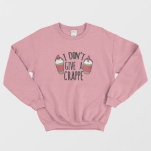 I Don't Give a Crappe Sweatshirt 2