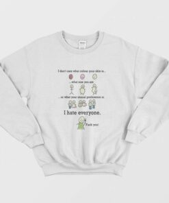 I Dont Care What Colour Your Skin Is I Hate Everyone Fuck You Sweatshirt 1