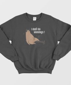 I Don't Do Mondays Sweatshirt 1 I Dont Do Mondays Sweatshirt 2