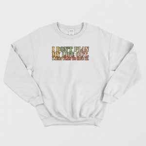 I Don’t Plan My Life Out Vintage Sweatshirt