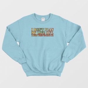 I Don’t Plan My Life Out Vintage Sweatshirt