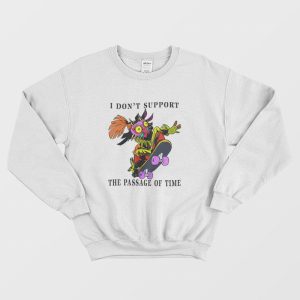 I Don’t Support The Passage Of Time Sweatshirt