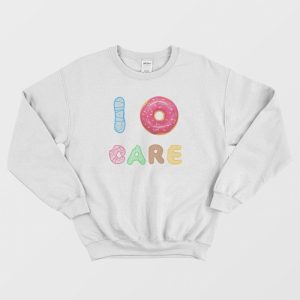 I Donut Care Donuts Sweatshirt