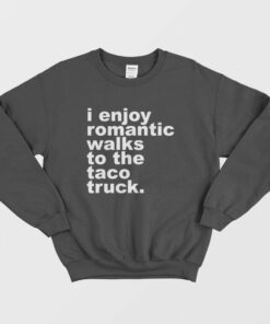 I Enjoy Omantic Walks To The Taco Truck Sweatshirt 2