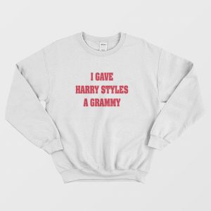 I Gave Harry a Grammy Sweatshirt 1