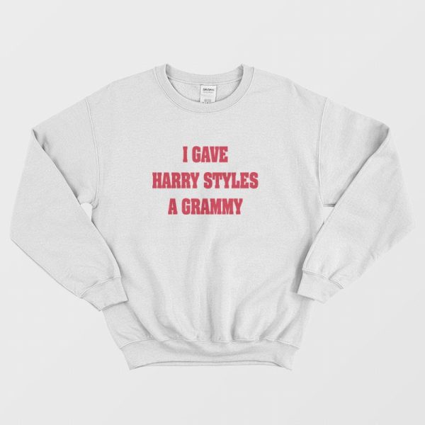 I Gave Harry a Grammy Sweatshirt